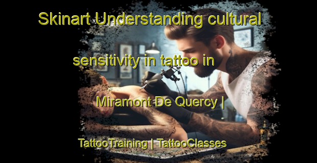 Skinart Understanding cultural sensitivity in tattoo in Miramont De Quercy | TattooTraining | TattooClasses | SkinartTraining-France